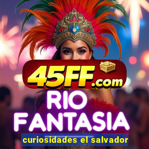 curiosidades el salvador